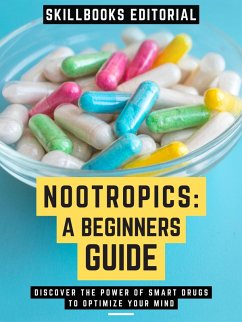 Nootropics: A Beginners Guide (eBook, ePUB) - Editorial, Skillbooks