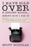 I Have Sold Over 2,000,000 Books...Here's How I Did It: An Insiders Guide to Formatting, Publishing, and Marketing Your First Hit Book (eBook, ePUB)