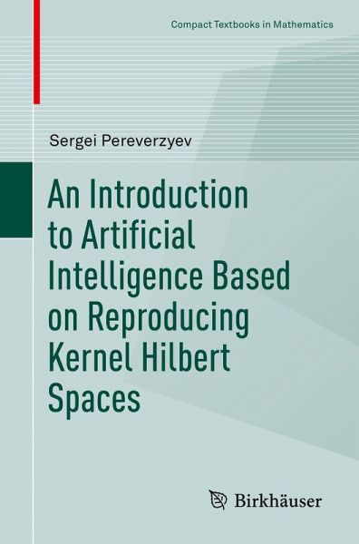 An Introduction to Artificial Intelligence Based on Reproducing Kernel Hilbert Spaces (eBook, PDF) An Introduction to Artificial Intelligence Based on Reproducing Kernel Hilbert Spaces (eBook, PDF)