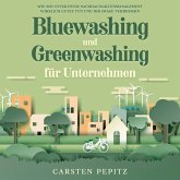 Bluewashing und Greenwashing für Unternehmen: Wie mit effektivem Nachhaltigkeitsmanagement wirklich Gutes tun und Ihr Image verbessern (MP3-Download)