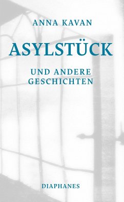 Asylstück und andere Geschichten - Kavan, Anna