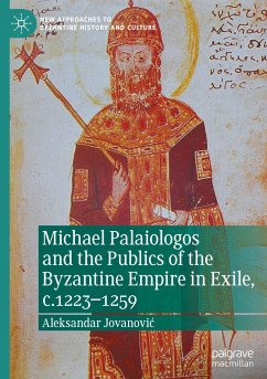 Michael Palaiologos and the Publics of the Byzantine Empire in Exile, c.1223¿1259 - Jovanovic, Aleksandar