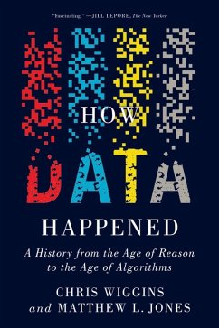 How Data Happened: A History from the Age of Reason to the Age of Algorithms (eBook, ePUB) - Wiggins, Chris; Jones, Matthew L.