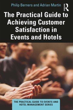 The Practical Guide to Achieving Customer Satisfaction in Events and Hotels (eBook, ePUB) - Berners, Philip; Martin, Adrian