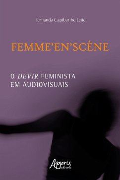 FEMME'EN'SCÈNE: O Devir Feminista em Audiovisuais (eBook, ePUB) - Leite, Fernanda Capibaribe