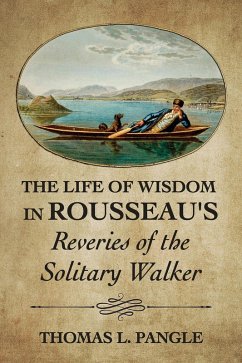 The Life of Wisdom in Rousseau's &quote;Reveries of the Solitary Walker&quote; (eBook, ePUB)