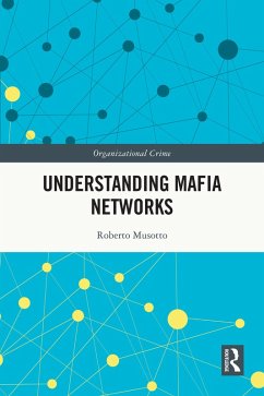 Understanding Mafia Networks (eBook, ePUB) - Musotto, Roberto Understanding Mafia Networks (eBook, ePUB) - Musotto, Roberto