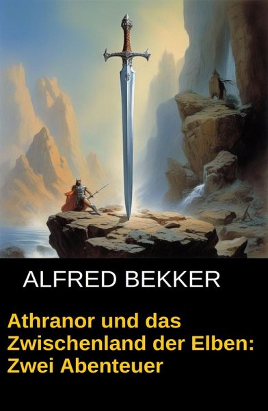 Athranor und das Zwischenland der Elben: Zwei Abenteuer (eBook, ePUB) Athranor und das Zwischenland der Elben: Zwei Abenteuer (eBook, ePUB)
