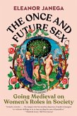 The Once and Future Sex: Going Medieval on Women's Roles in Society (eBook, ePUB)