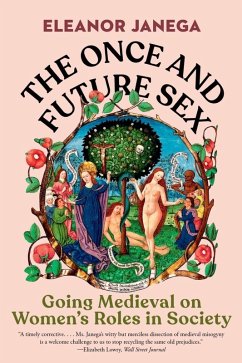 The Once and Future Sex: Going Medieval on Women's Roles in Society (eBook, ePUB) - Janega, Eleanor