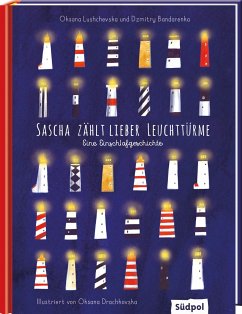 Sascha zählt lieber Leuchttürme - Eine Einschlafgeschichte aus der Ukraine mit Vater und Sohn - Lushchevska, Oksana;Bandarenka, Dzmitry