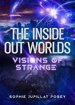 The Inside Out Worlds: Visions of Strange (eBook, ePUB) - Posey, Sophie Jupillat