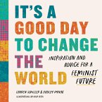 It's a Good Day to Change the World: Inspiration and Advice for a Feminist Future (eBook, ePUB)