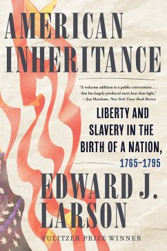 American Inheritance: Liberty and Slavery in the Birth of a Nation, 1765-1795 (eBook, ePUB) - Larson, Edward J.