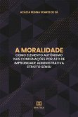 A moralidade como elemento autônomo nas condenações por ato de improbidade administrativa stricto sensu (eBook, ePUB) A moralidade como elemento autônomo nas condenações por ato de improbidade administrativa stricto sensu (eBook, ePUB)