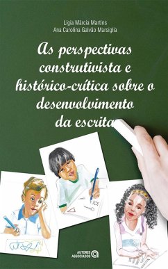 As perspectivas construtivista e histórico-crítica sobre o desenvolvimento da escrita (eBook, ePUB) - Martins, Lígia Márcia; Marsiglia, Ana Carolina Galvão