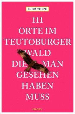 111 Orte im Teutoburger Wald, die man gesehen haben muss - Stock, Ingo