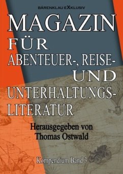 Magazin für Abenteuer-, Reise- und Unterhaltungsliteratur: Kompendium Band 3 - Ostwald, Thomas