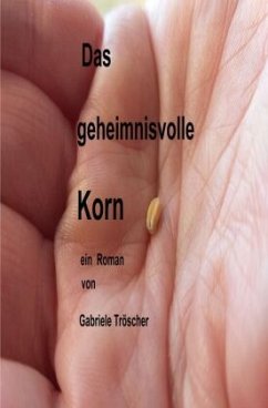 Das geheimnisvolle Korn - Tröscher, Gabriele