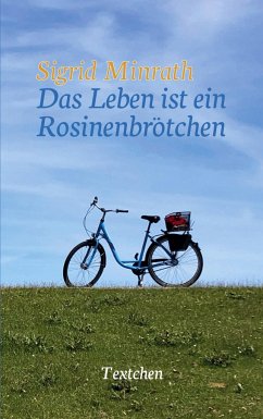 Das Leben ist ein Rosinenbrötchen - Minrath, Sigrid