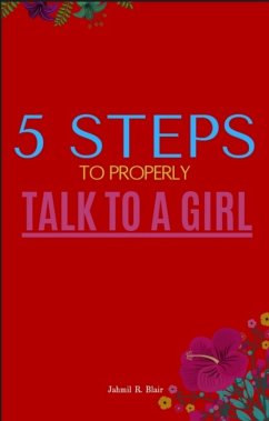 5 steps to properly talk to a girl (eBook, ePUB) - Blair, Jahmil