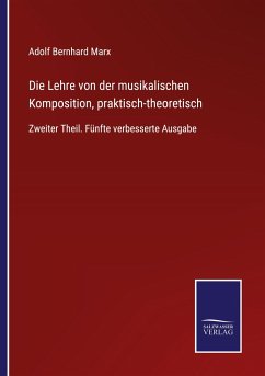 Die Lehre von der musikalischen Komposition, praktisch-theoretisch - Marx, Adolf Bernhard