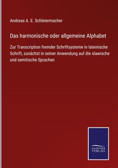 Das harmonische oder allgemeine Alphabet - Schleiermacher, Andreas A. E.