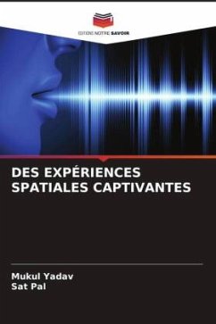 DES EXPÉRIENCES SPATIALES CAPTIVANTES - Yadav, Mukul;Pal, Sat