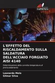 L'EFFETTO DEL RISCALDAMENTO SULLA SALDATURA DELL'ACCIAIO FORGIATO AISI 4140