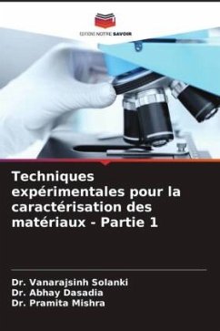 Techniques expérimentales pour la caractérisation des matériaux - Partie 1 - Solanki, Vanarajsinh;Dasadia, Abhay;Mishra, Pramita