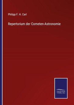 Repertorium der Cometen-Astronomie - Carl, Philipp F. H.