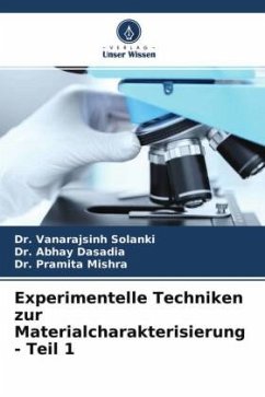 Experimentelle Techniken zur Materialcharakterisierung - Teil 1 - Solanki, Vanarajsinh;Dasadia, Abhay;Mishra, Pramita