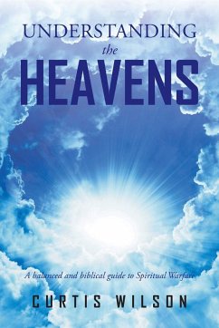 Understanding the Heavens: A Balanced and Biblical Guide to Spiritual Warfare - Wilson, Curtis