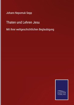 Thaten und Lehren Jesu - Sepp, Johann Nepomuk