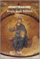 Bizans Saray Kültürü 829-1204 - Henry Maguire, Ed.