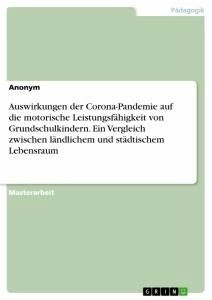 Auswirkungen der Corona-Pandemie auf die motorische Leistungsfähigkeit von Grundschulkindern. Ein Vergleich zwischen ländlichem und städtischem Lebensraum - Anonym