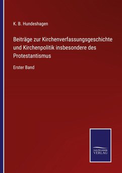 Beiträge zur Kirchenverfassungsgeschichte und Kirchenpolitik insbesondere des Protestantismus - Hundeshagen, K. B.