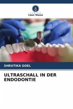 ULTRASCHALL IN DER ENDODONTIE - Goel, Shrutika