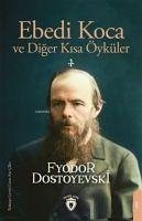 Ebedi Koca ve Diger Kisa Öyküler 2 - Mihaylovic Dostoyevski, Fyodor
