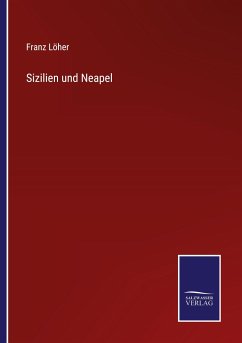 Sizilien und Neapel - Löher, Franz