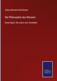 Die Philosophie des Wissens - Kirchmann, Julius Hermann