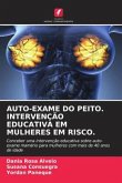 AUTO-EXAME DO PEITO. INTERVENÇÃO EDUCATIVA EM MULHERES EM RISCO.