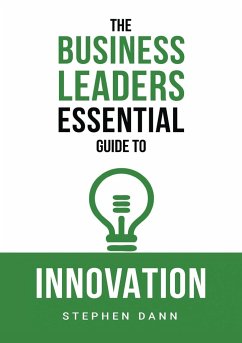 The Business Leaders Essential Guide to Innovation - Dann, Stephen