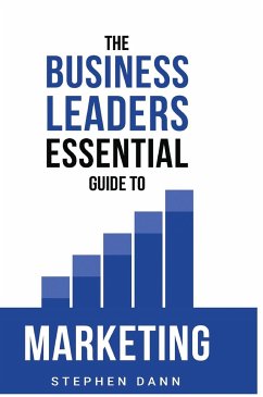 The Business Leaders Essential Guide to Marketing - Dann, Stephen
