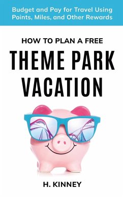 How to Plan a Free Theme Park Vacation - Kinney, H.