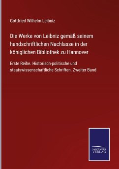 Die Werke von Leibniz gemäß seinem handschriftlichen Nachlasse in der königlichen Bibliothek zu Hannover - Leibniz, Gottfried Wilhelm