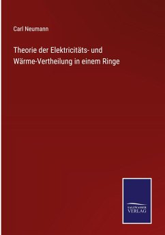Theorie der Elektricitäts- und Wärme-Vertheilung in einem Ringe - Neumann, Carl