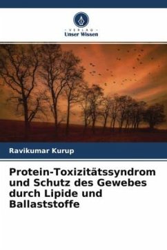 Protein-Toxizitätssyndrom und Schutz des Gewebes durch Lipide und Ballaststoffe - Kurup, Ravikumar