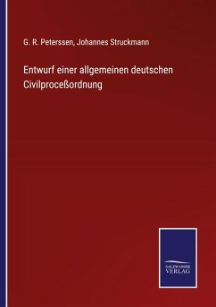 Entwurf einer allgemeinen deutschen Civilproceßordnung - Peterssen, G. R.; Struckmann, Johannes