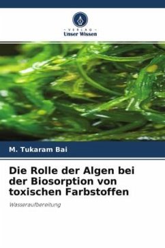 Cover Die Rolle der Algen bei der Biosorption von toxischen Farbstoffen